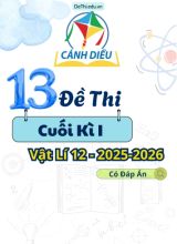 Tuyển tập 13 Đề thi cuối kì 1 năm học 2025-2026 môn Vật lí 12 Cánh Diều (Kèm đáp án)